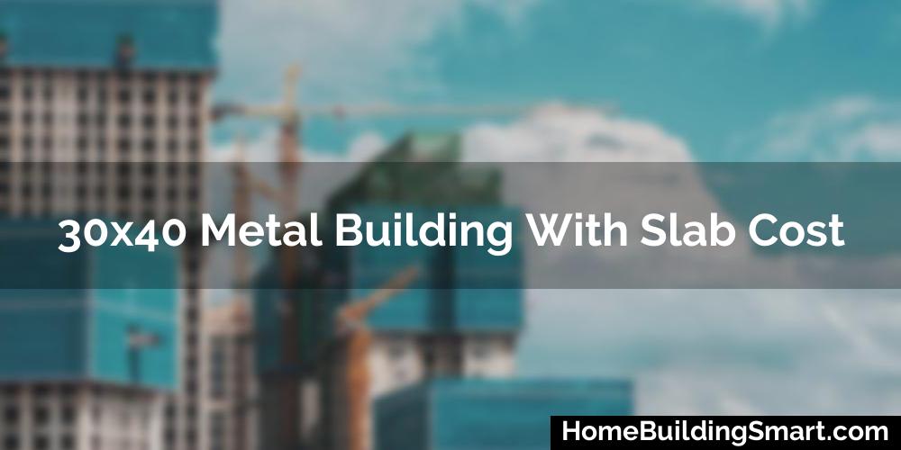 30X40 Metal Building With Slab Cost