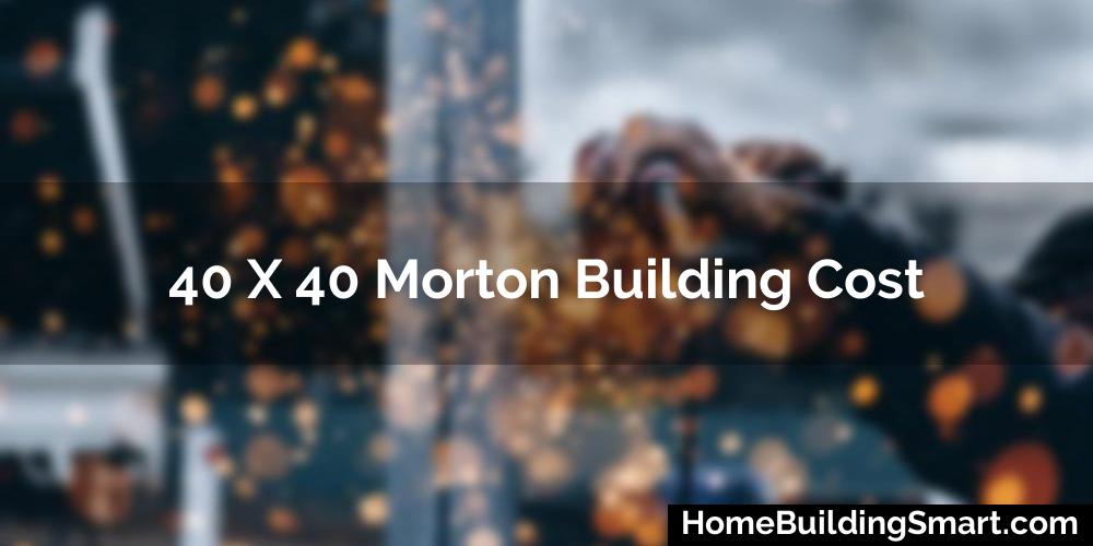 40 X 40 Morton Building Cost