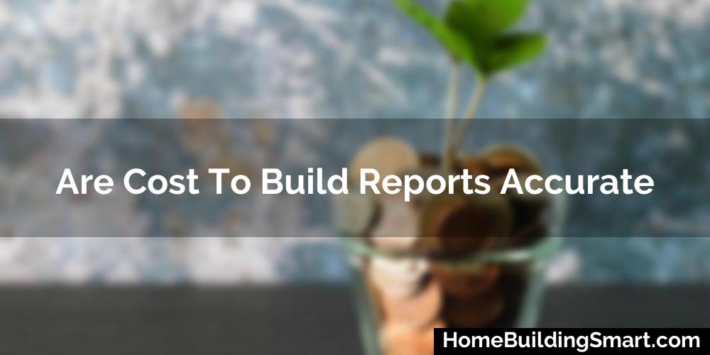 Are Cost To Build Reports Accurate