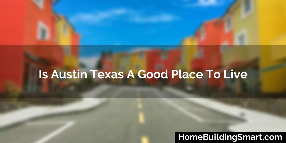 Is Austin Texas A Good Place To Live? (2023)