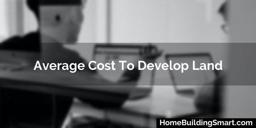 Average Cost To Develop Land