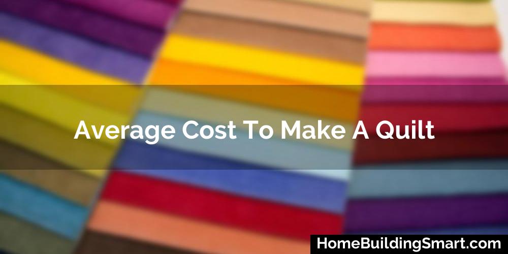 Average Cost To Make A Quilt