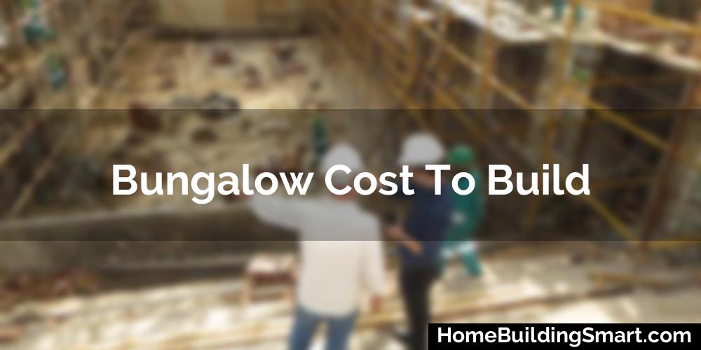 Bungalow Cost To Build