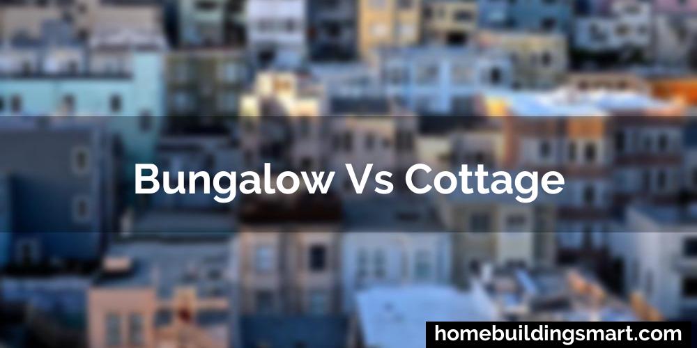 Bungalow Vs Cottage