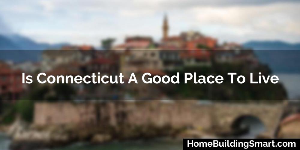 Is Connecticut A Good Place To Live? (2024)