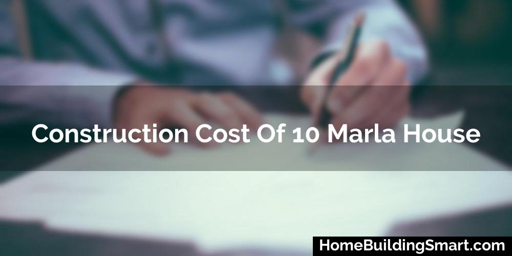 Construction Cost Of 10 Marla House