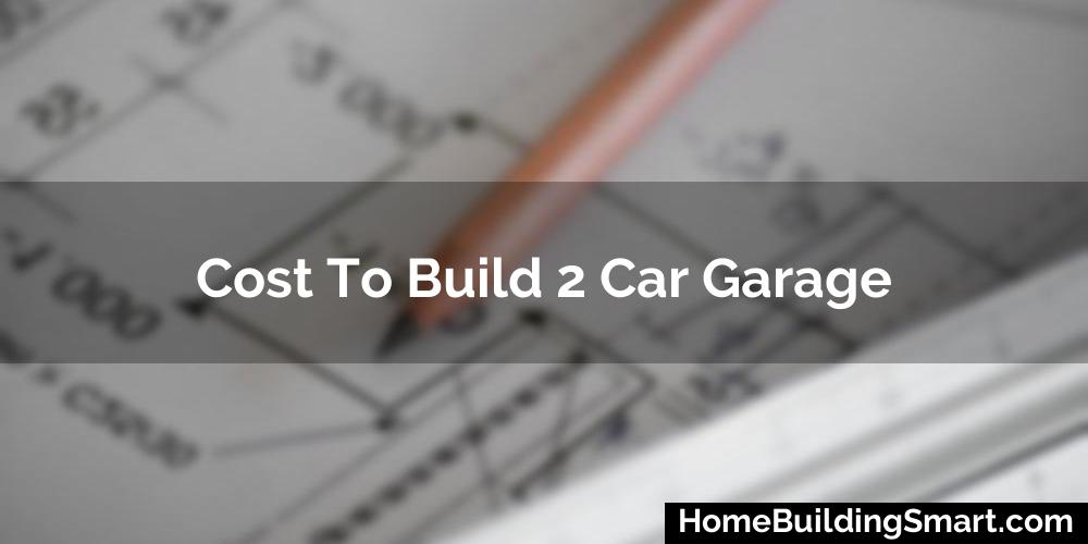 Cost To Build 2 Car Garage