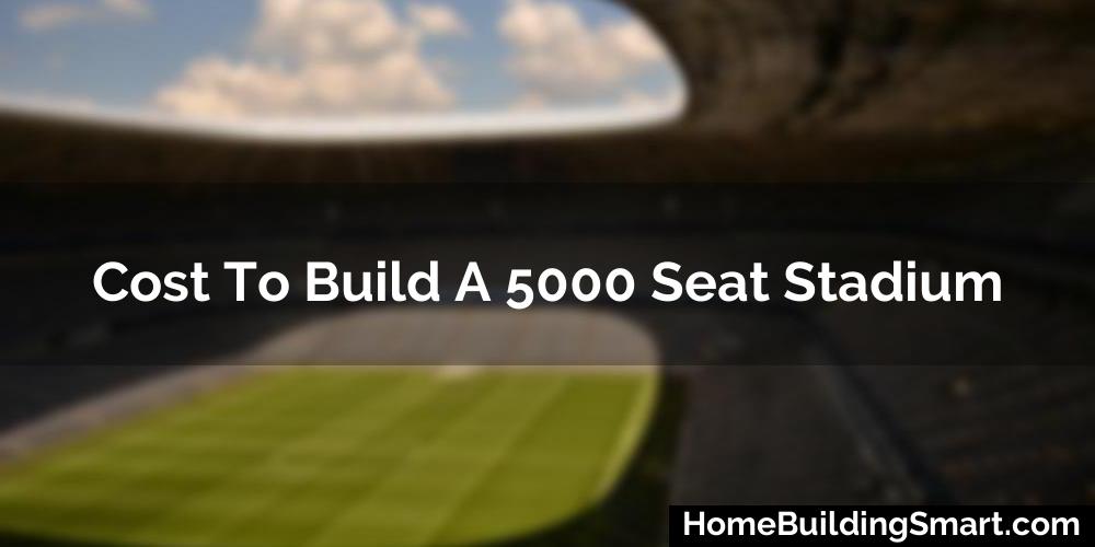 Cost To Build A 5000 Seat Stadium