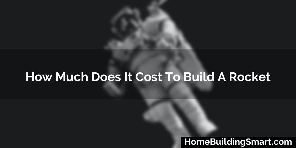 How Much Does It Cost To Build A Rocket