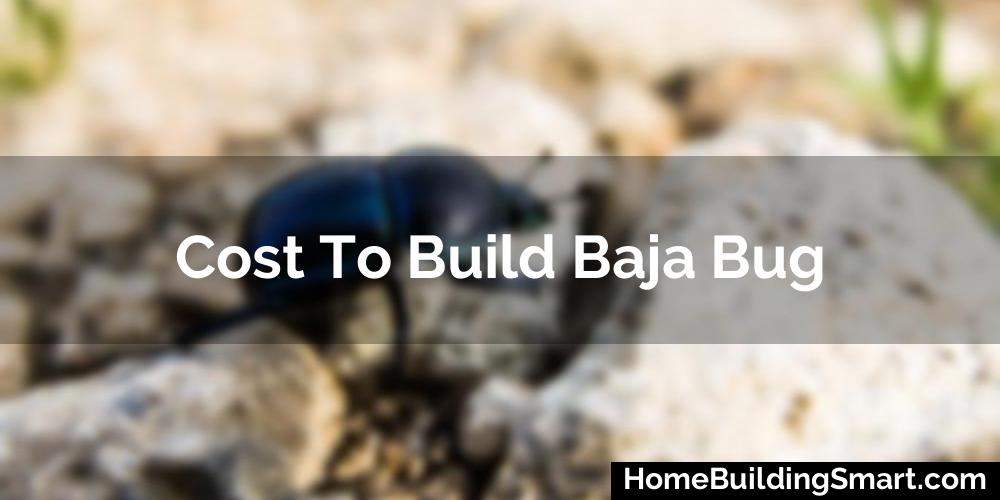 Cost To Build Baja Bug