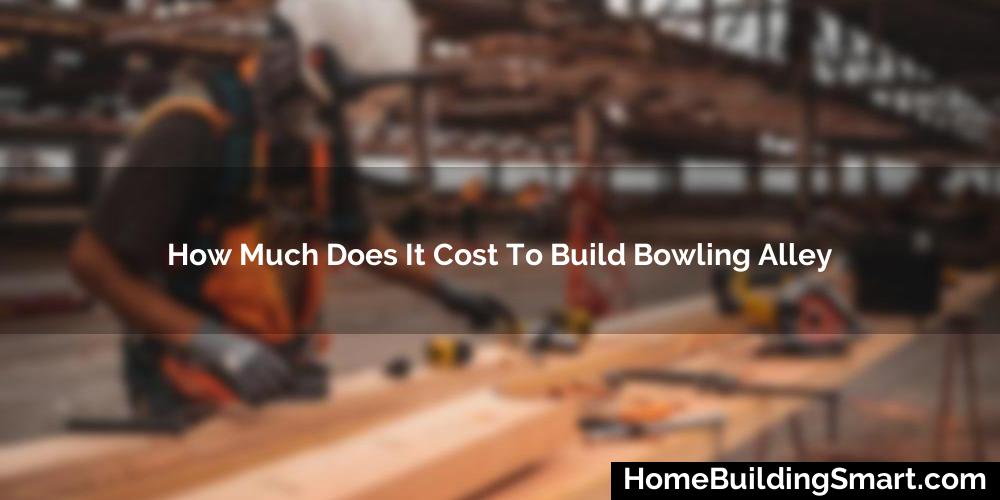 How Much Does It Cost To Build Bowling Alley