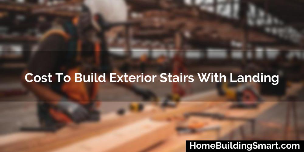 Cost To Build Exterior Stairs With Landing