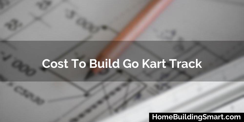 Cost To Build Go Kart Track