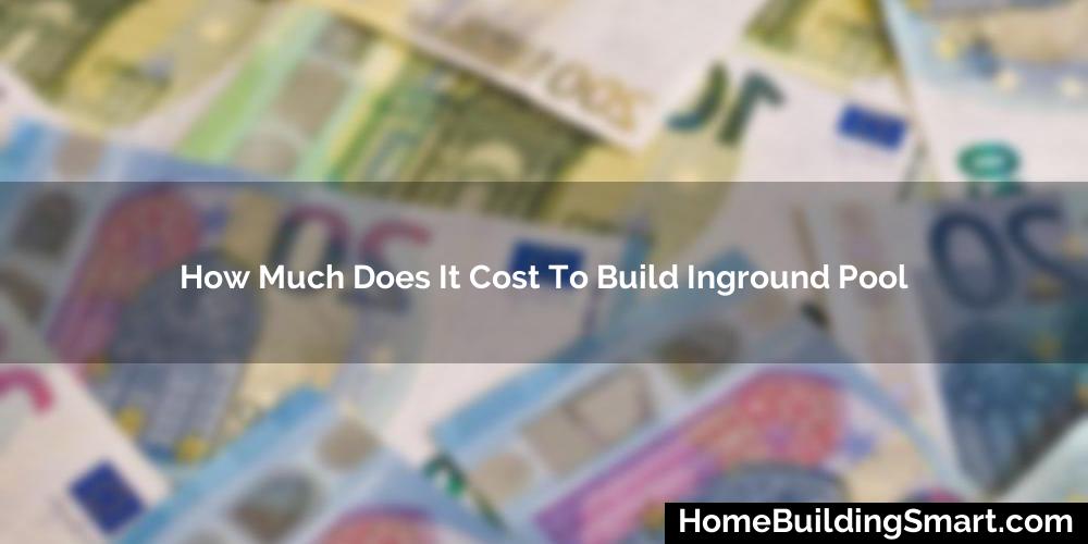 How Much Does It Cost To Build Inground Pool