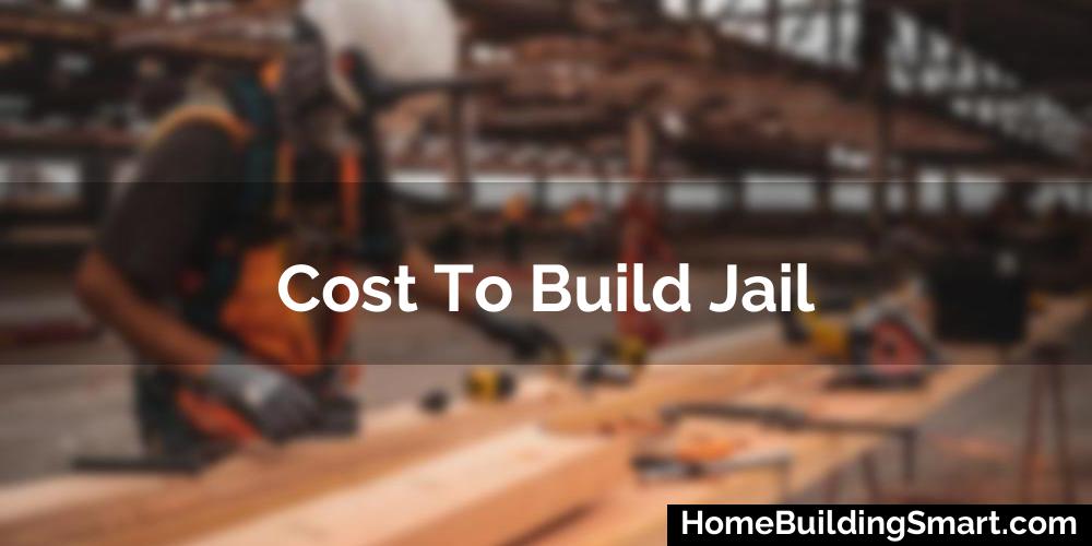 Cost To Build Jail