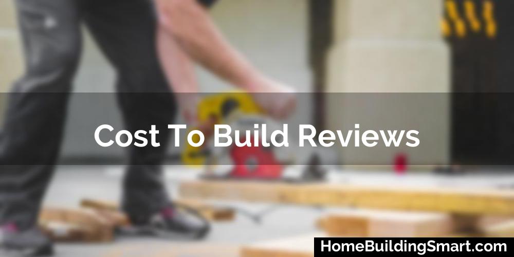 Cost To Build Reviews