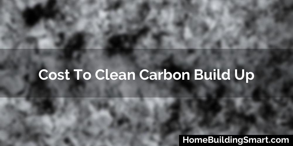 Cost To Clean Carbon Build Up