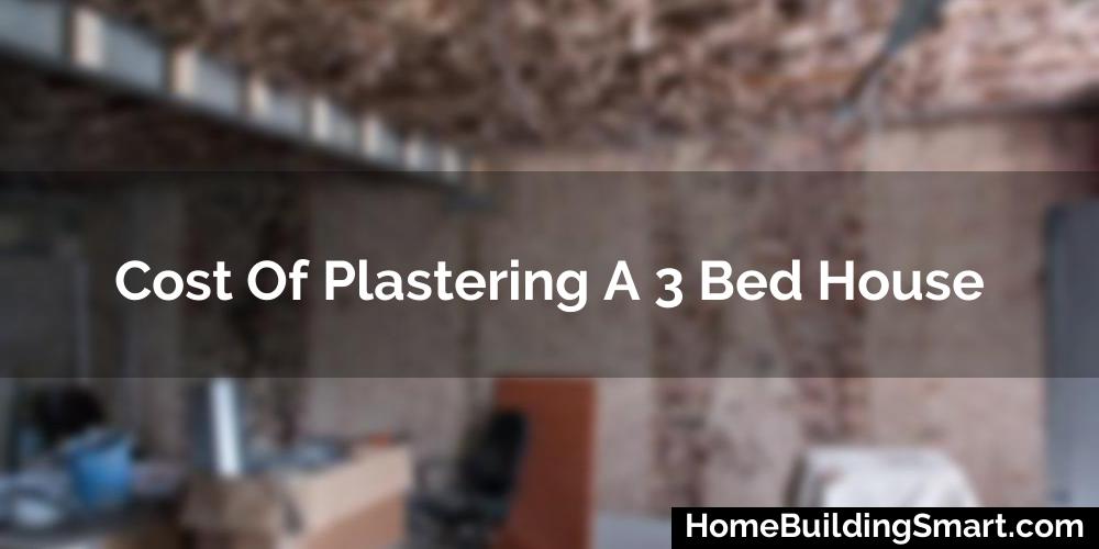 Cost Of Plastering A 3 Bed House