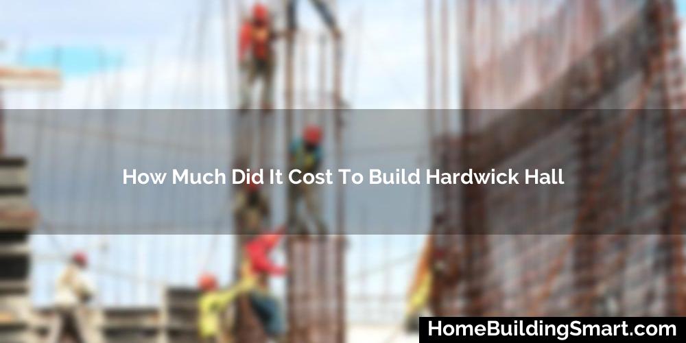 How Much Did It Cost To Build Hardwick Hall