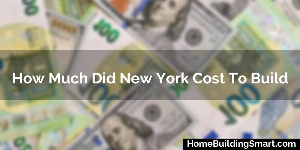 How Much Did New York Cost To Build