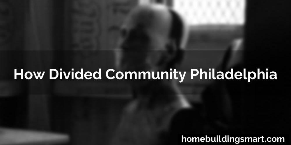 How Divided Community Philadelphia