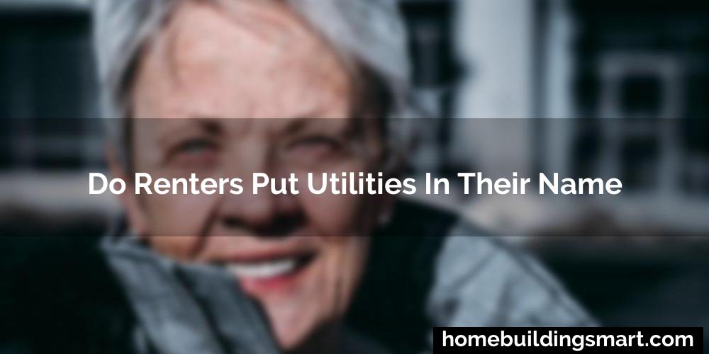 Do Renters Put Utilities In Their Name