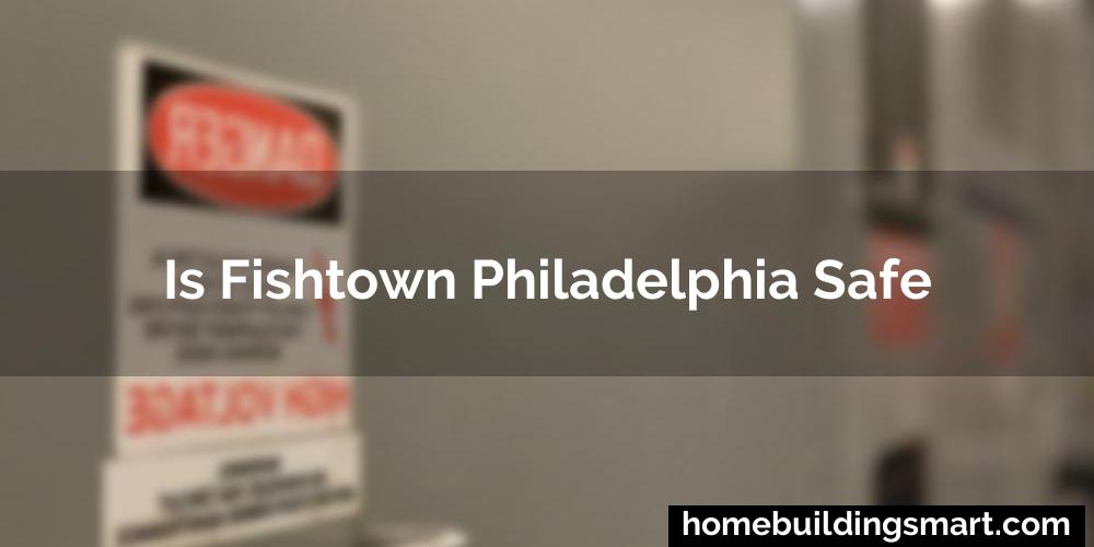 Is Fishtown Philadelphia Safe