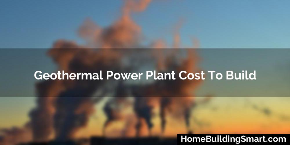 Geothermal Power Plant Cost To Build