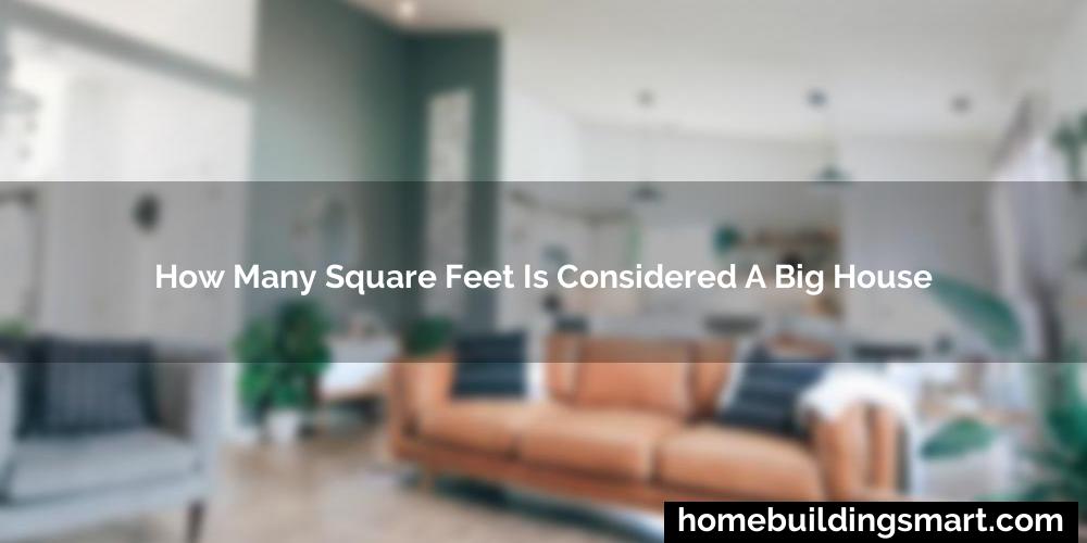 How Many Square Feet Is Considered A Big House