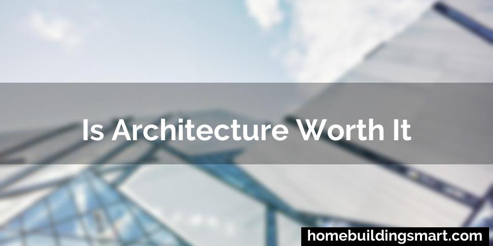 Is Architecture Worth It