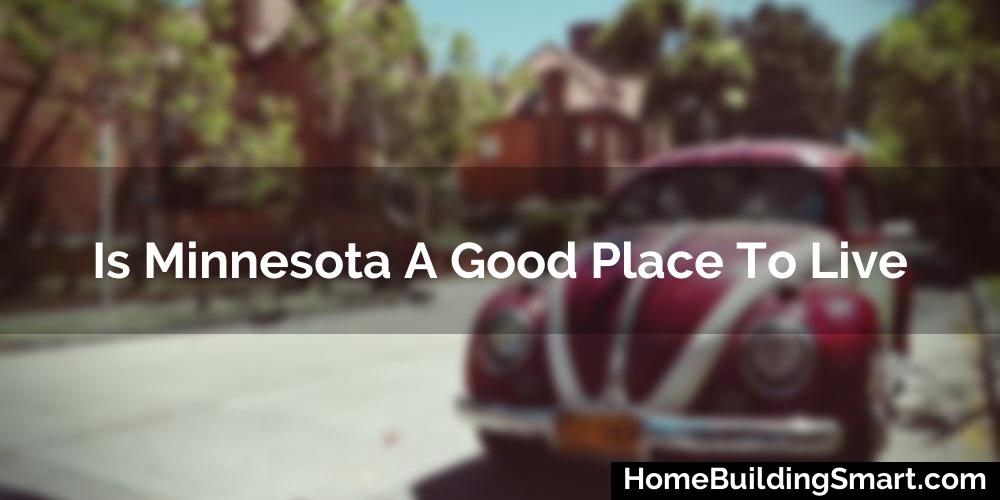 Is Minnesota A Good Place To Live? (2024)