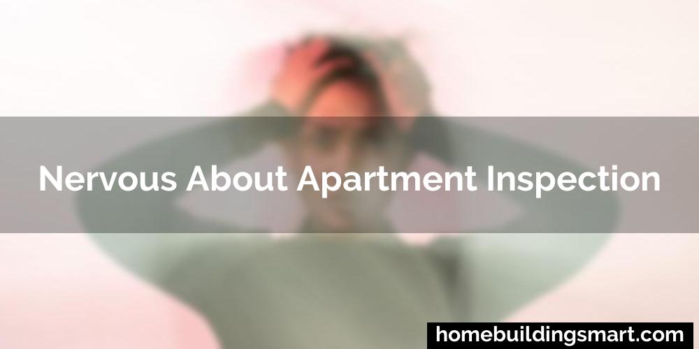 Nervous About Apartment Inspection