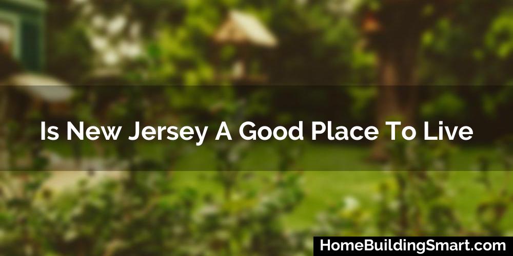 Is New Jersey A Good Place To Live? (2024)