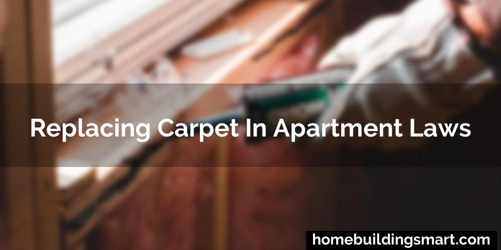 Replacing Carpet In Apartment Laws