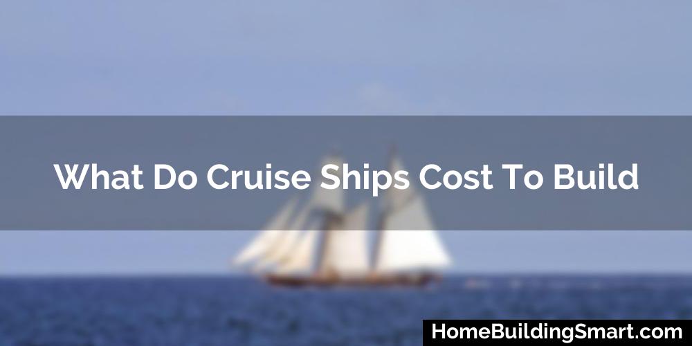 What Do Cruise Ships Cost To Build